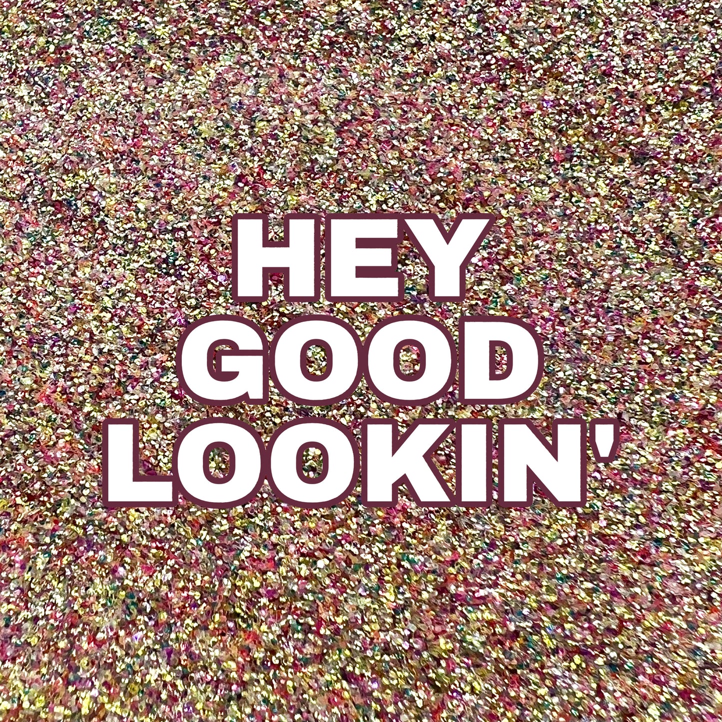 Hey Good Lookin'
