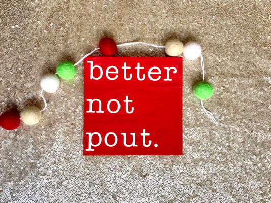 Better Not Pout Wood Sign * Made to Order